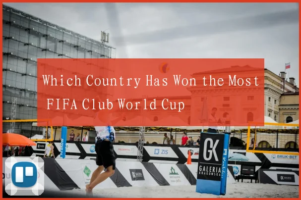 Which Country Has Won the Most FIFA Club World Cup